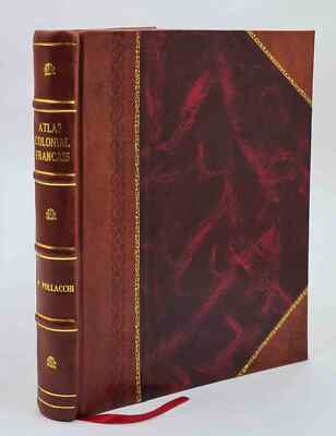 Atlas Colonial Fran?Ais : Colonies, Protectorats Et Pays Sous Ma [Leather Bound]-image