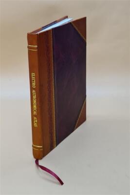 Electro Astronomical Atlas : Designed For Schools, Academies And [Leather Bound]-image