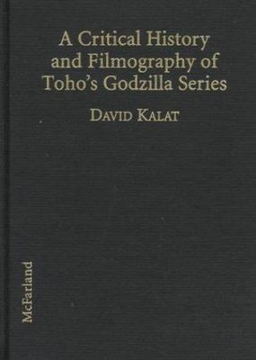 A Critical History and Filmography of Toho's Godzilla Series by Kalat, David-image